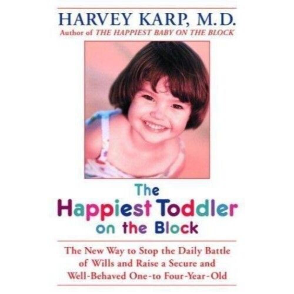 The Happiest Toddler on the Block: The New Way to Stop the Daily Battle of Wills